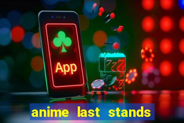 anime last stands tier list